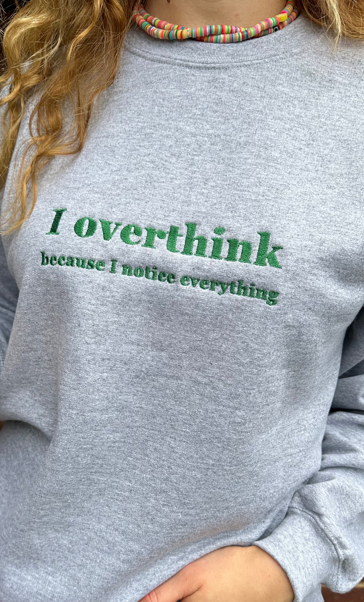 Custom Embroidered ''I overthink because I notice everything'' Crewneck Sweatshirt Perfect And Fun