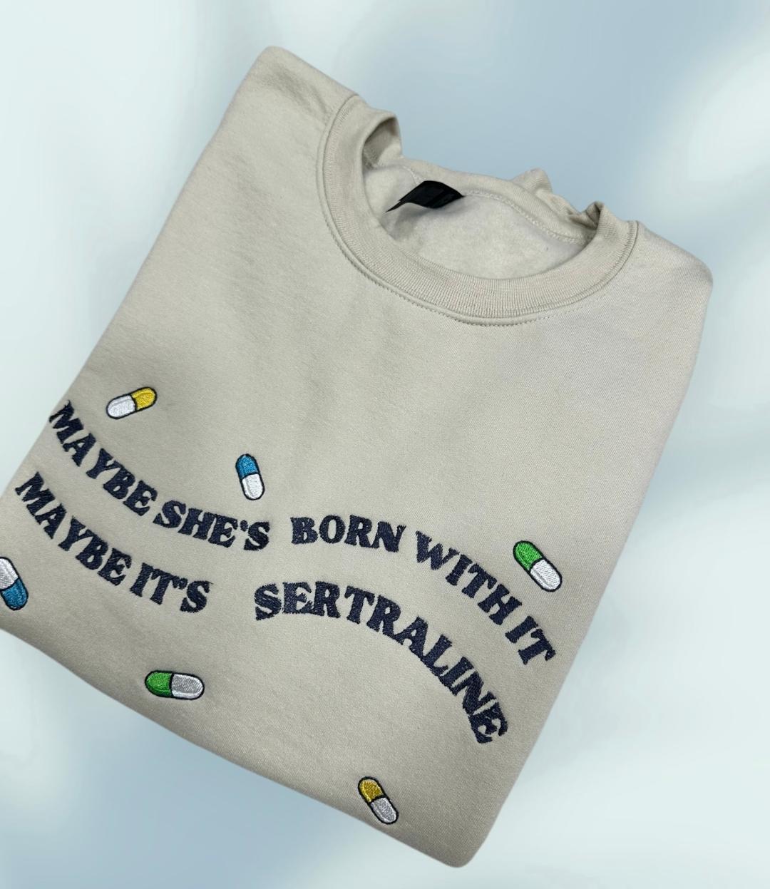 Unisex Crewneck Embroidered Slang Quote 'Maybe She's Born with It Maybe It's Sertraline' Embroidery clever gift for everyone spread laughter