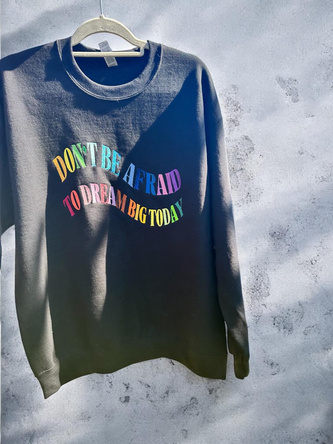 Unisex Embroidered Crewneck Sweatshirt with Motivational Affirmation 'Don't Be Afraid to Dream Big Today' Rainbow Collars