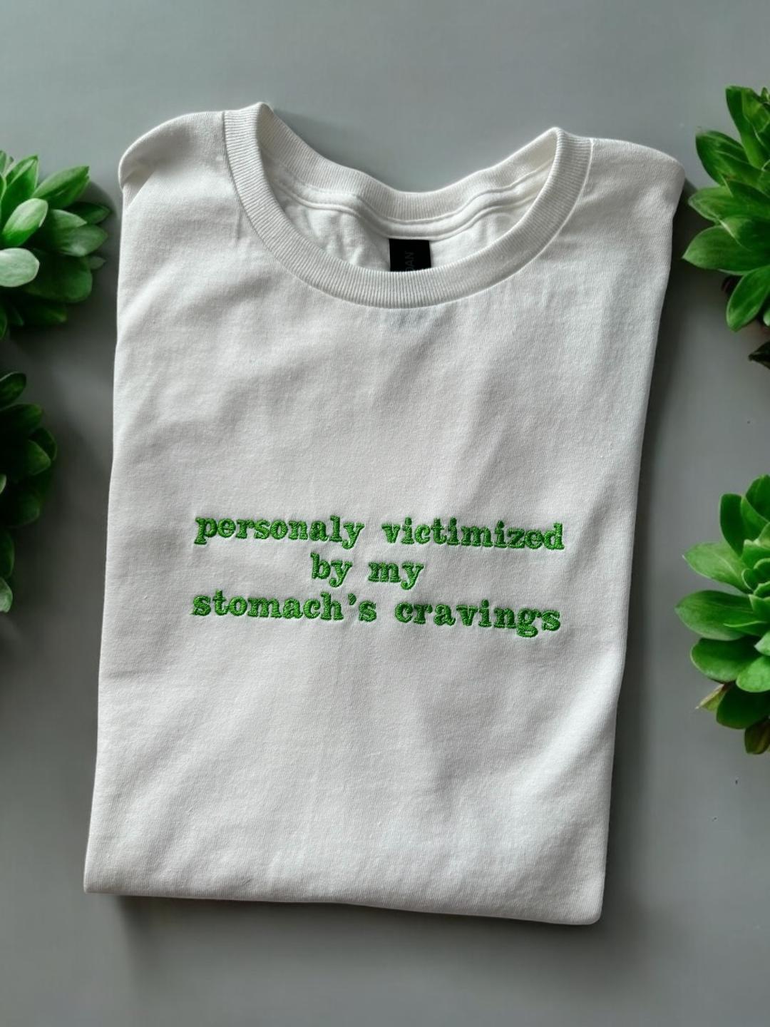 Beautifully Embroidered Women's T-Shirt with Funny Quote 'Personaly Victimized by My Stomach's Cravings' gift for friend, funny Tummy hurts