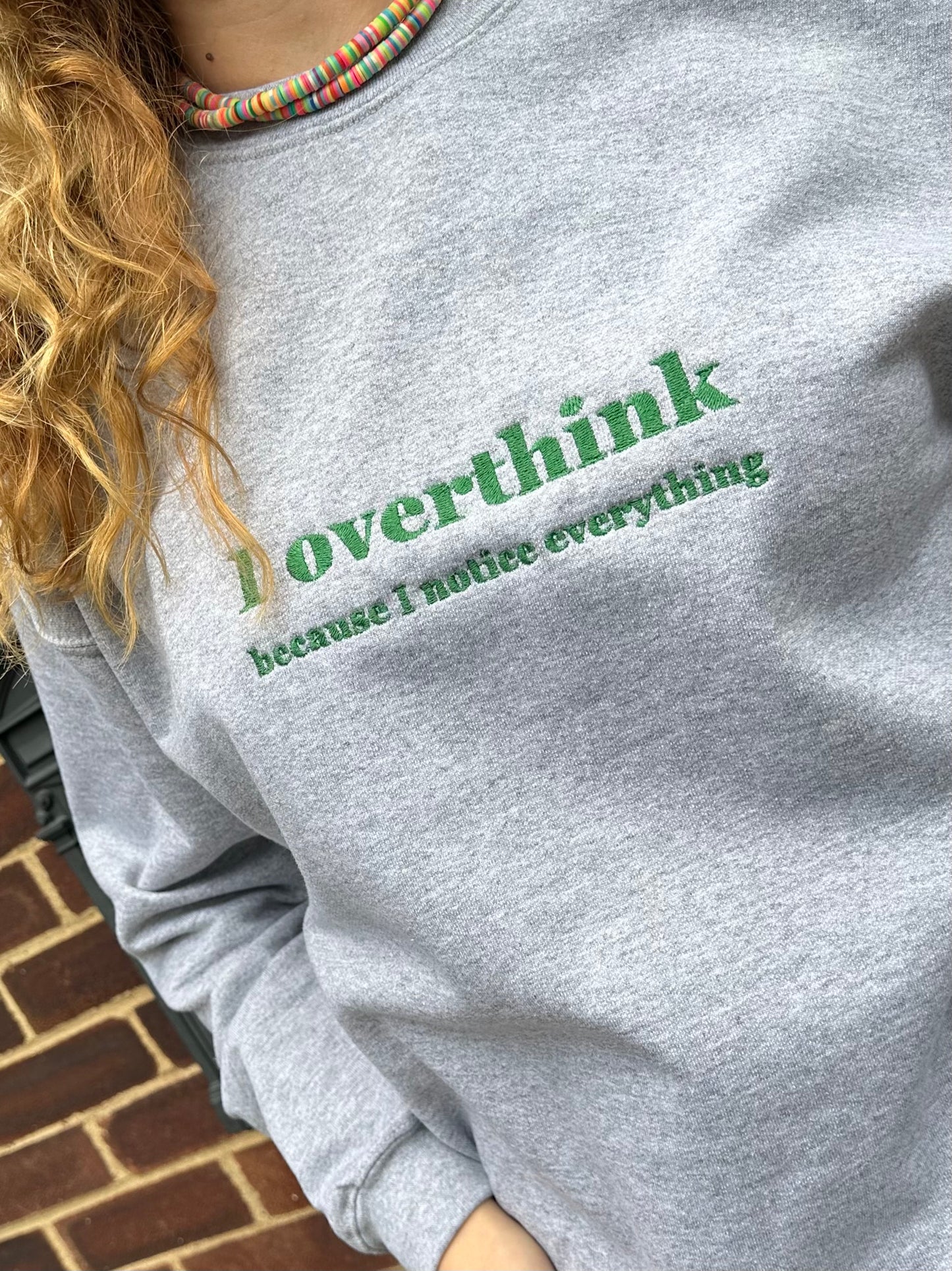 Custom Embroidered ''I overthink because I notice everything'' Crewneck Sweatshirt Perfect And Fun