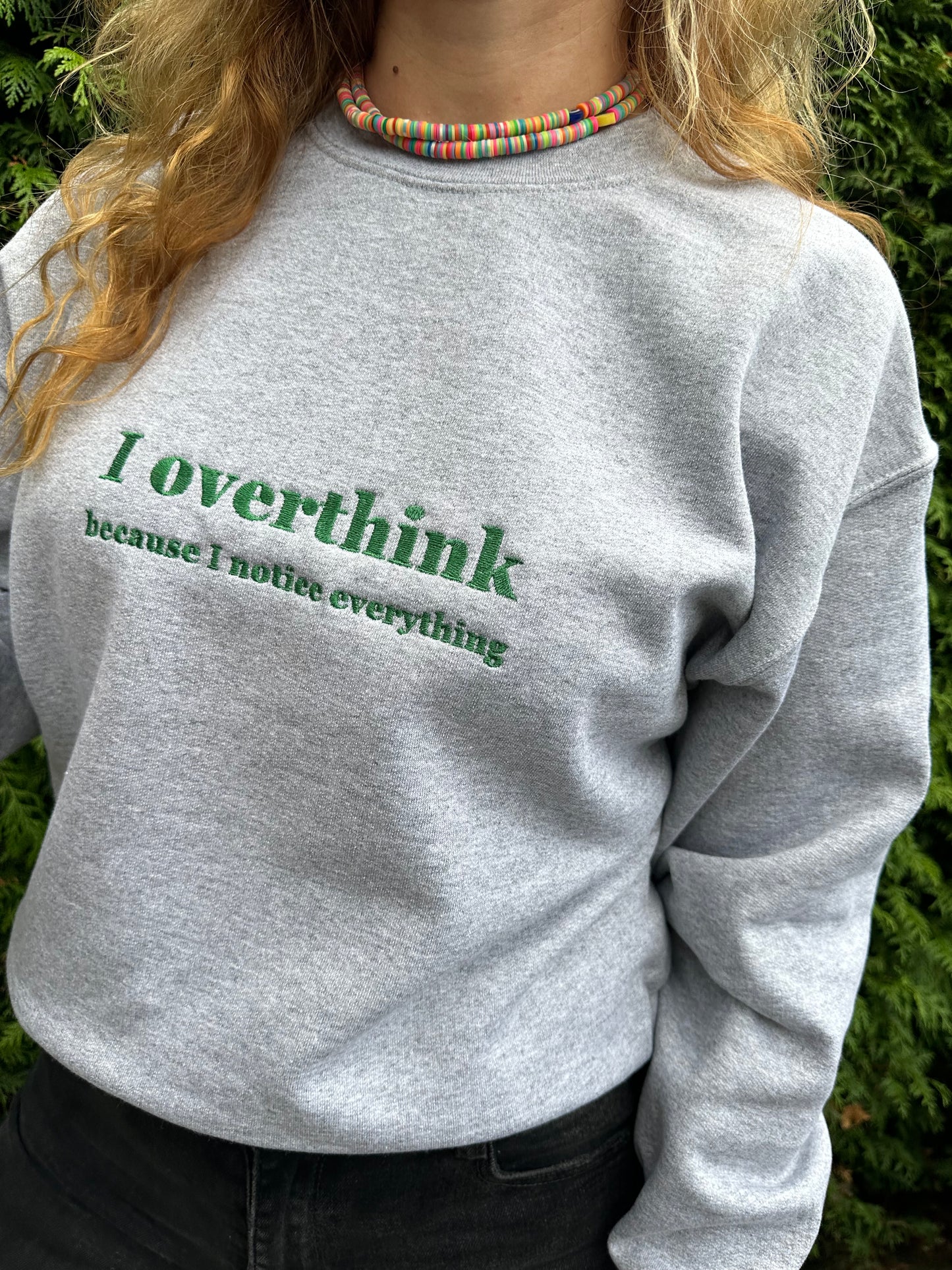 Custom Embroidered ''I overthink because I notice everything'' Crewneck Sweatshirt Perfect And Fun