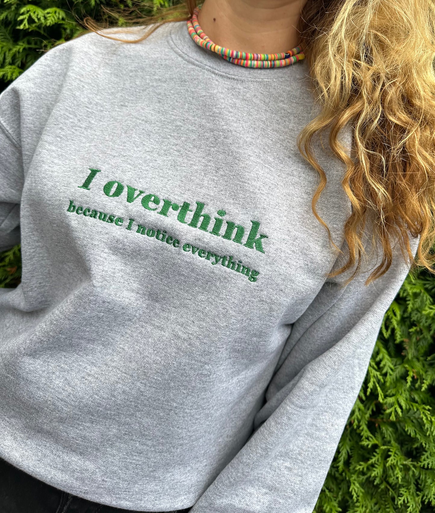 Custom Embroidered ''I overthink because I notice everything'' Crewneck Sweatshirt Perfect And Fun