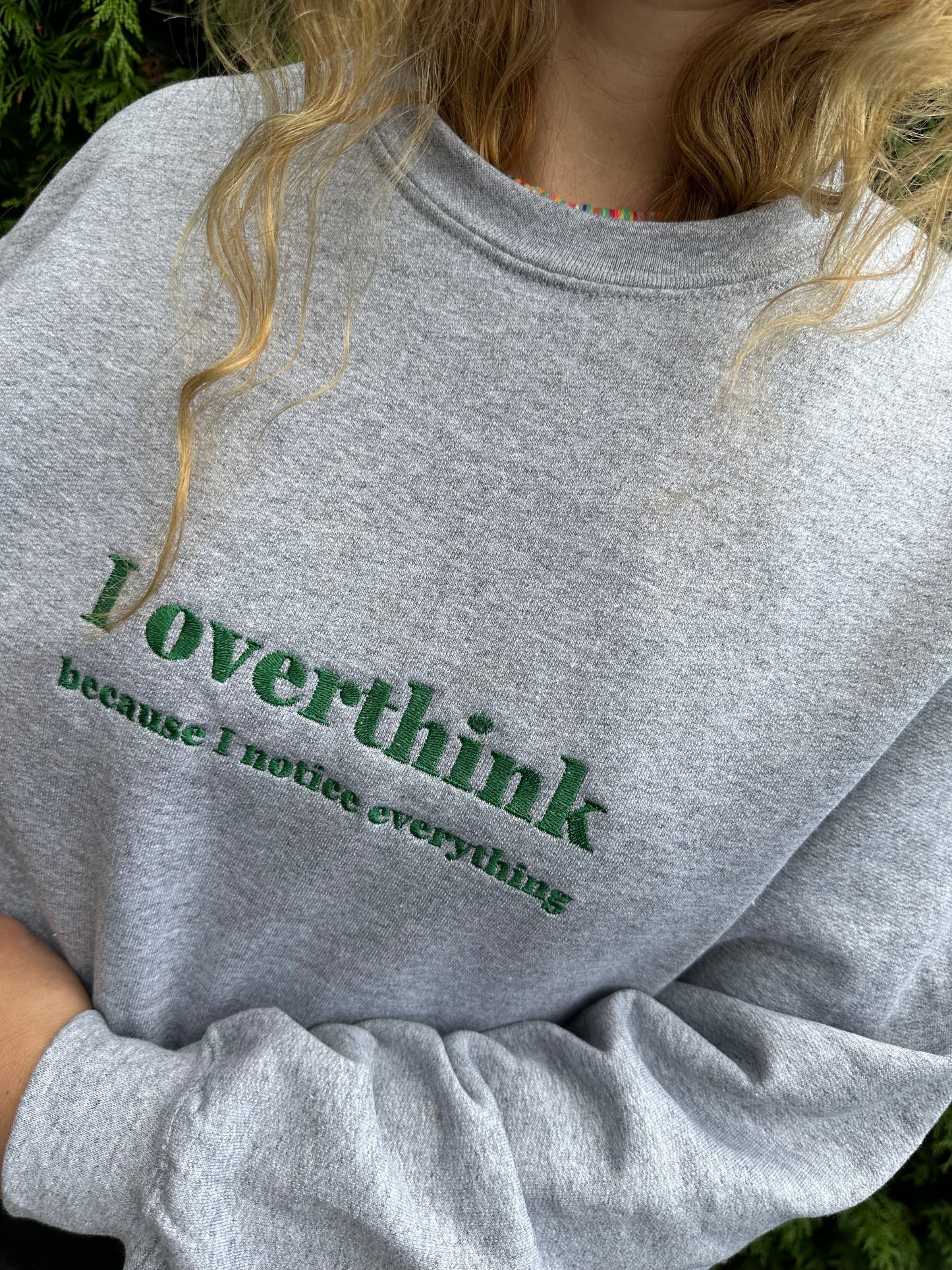 Custom Embroidered ''I overthink because I notice everything'' Crewneck Sweatshirt Perfect And Fun