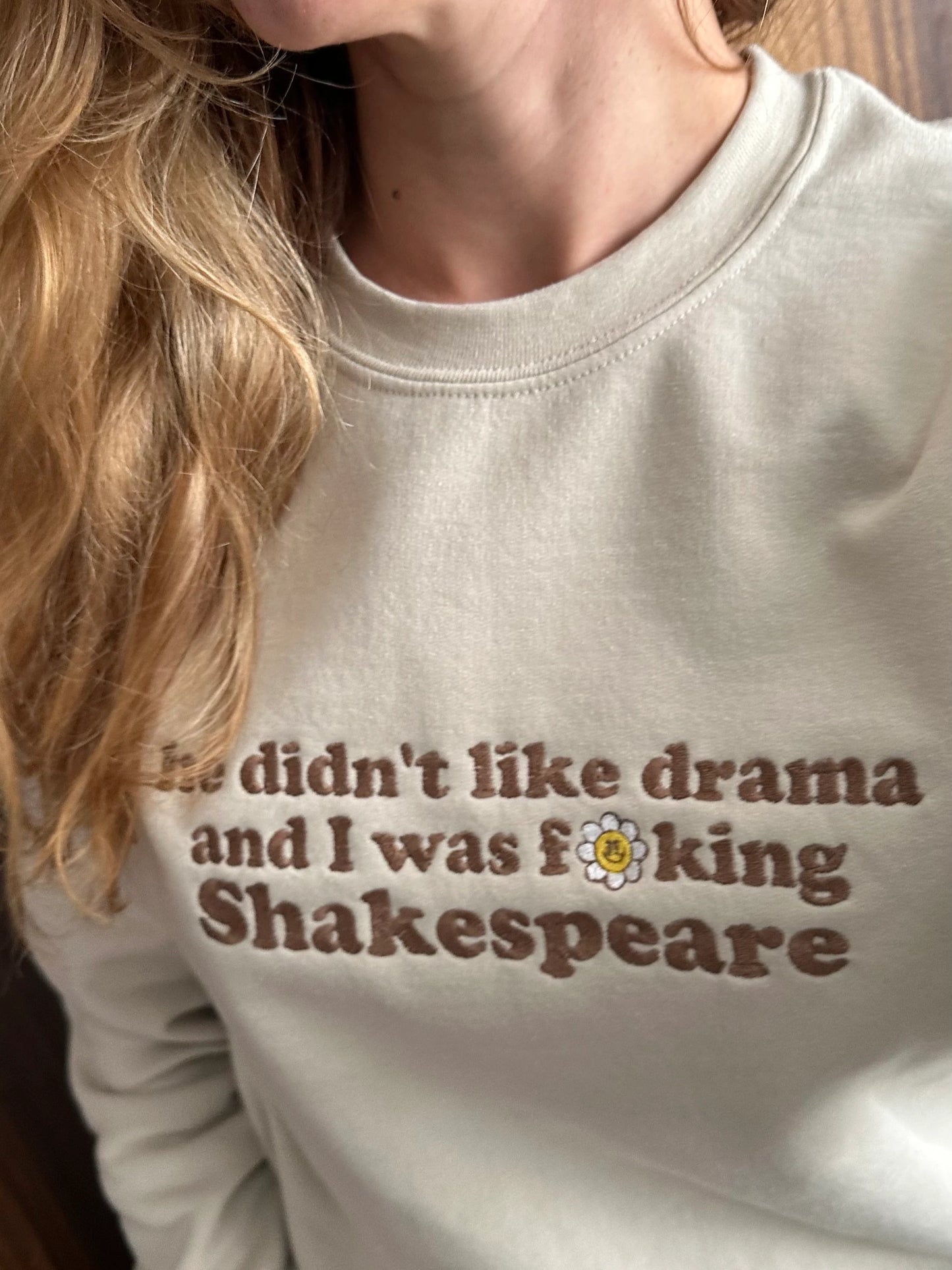 Custom Embroidered Crewneck Sweatshirt With Quote ''He didn't like drama and I was f**king Shakespeare''