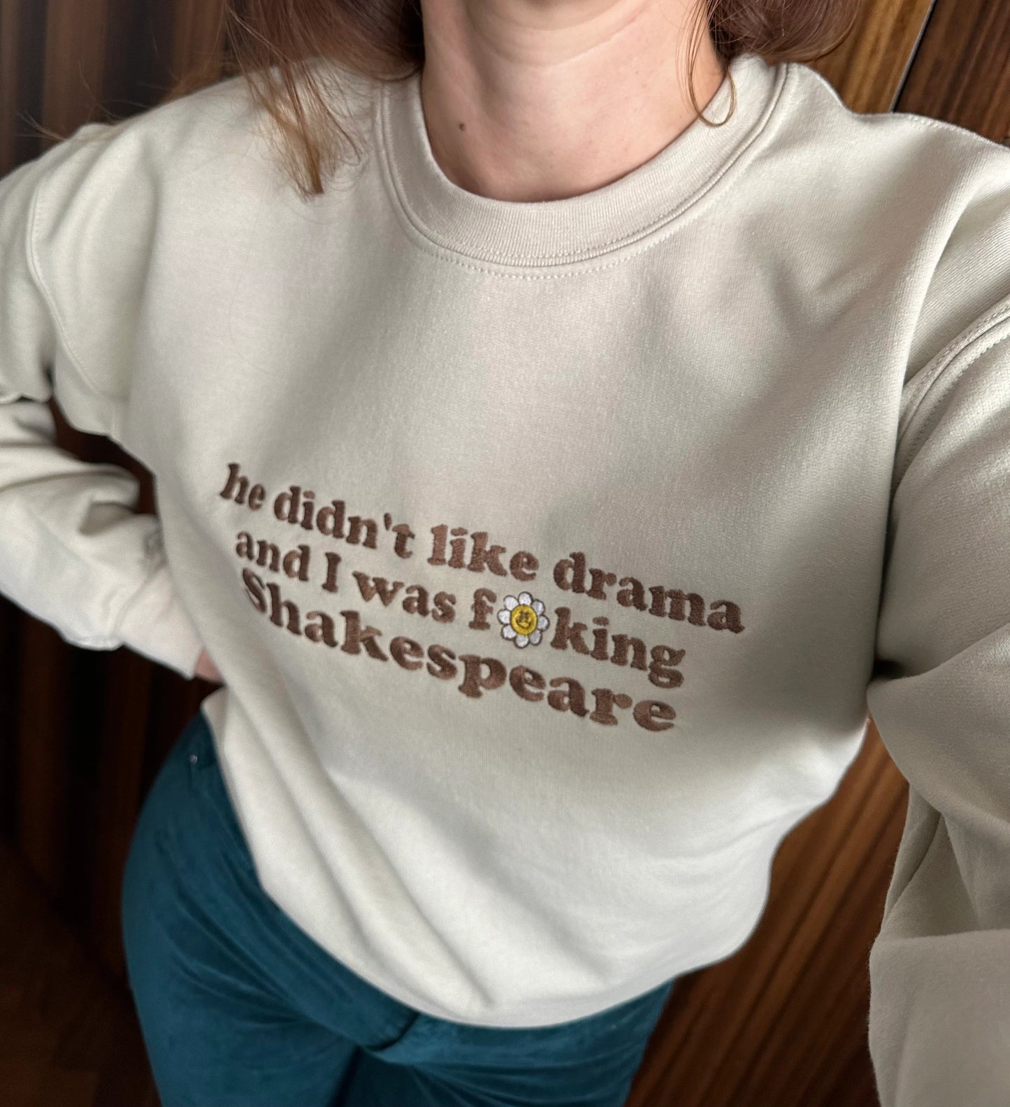 Custom Embroidered Crewneck Sweatshirt With Quote ''He didn't like drama and I was f**king Shakespeare''