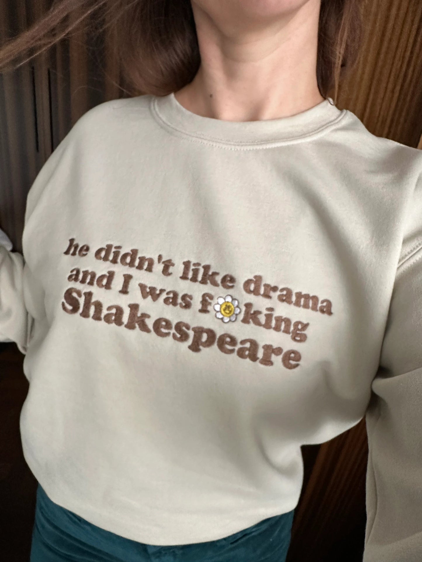 Custom Embroidered Crewneck Sweatshirt With Quote ''He didn't like drama and I was f**king Shakespeare''