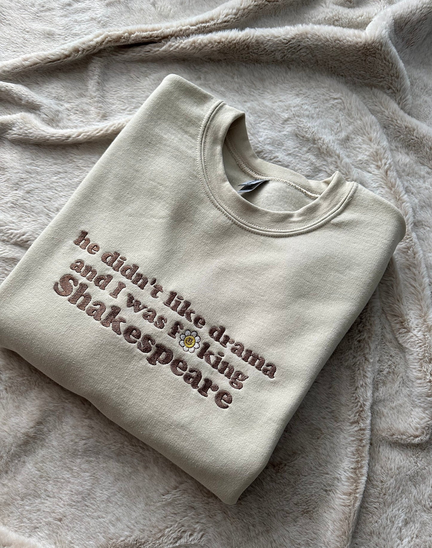 Custom Embroidered Crewneck Sweatshirt With Quote ''He didn't like drama and I was f**king Shakespeare''