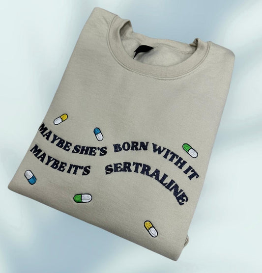 Unisex Crewneck Embroidered Slang Quote 'Maybe She's Born with It Maybe It's Sertraline' Embroidery clever gift for everyone spread laughter
