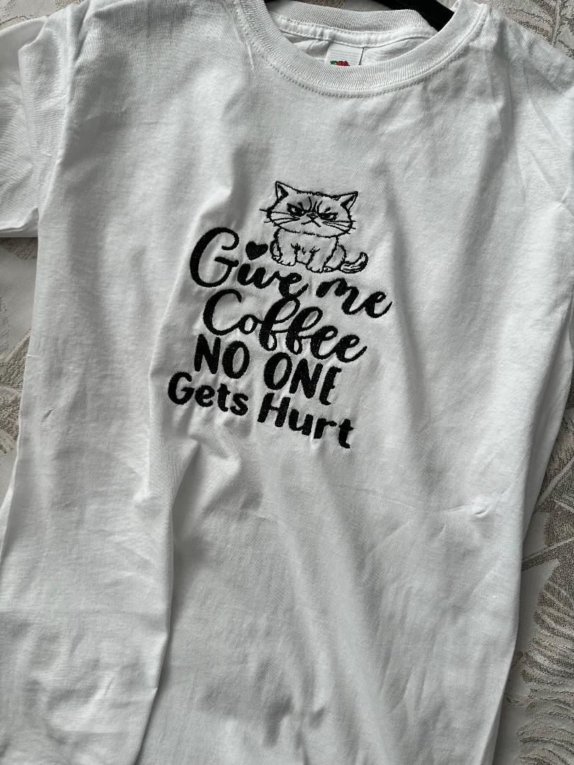 Custom Made Embroidered T-Shirt  'Give Me Coffee No One Gets Hurt' - Womenswear, Tops Coffee Lovers, Cat Lover, Cat Mum, Gift for Friend